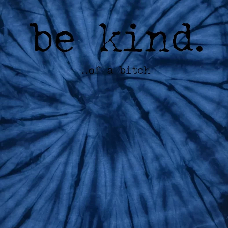 Be Kind Of A Bitch Funny Trendy Design Tie-Dye T-Shirt