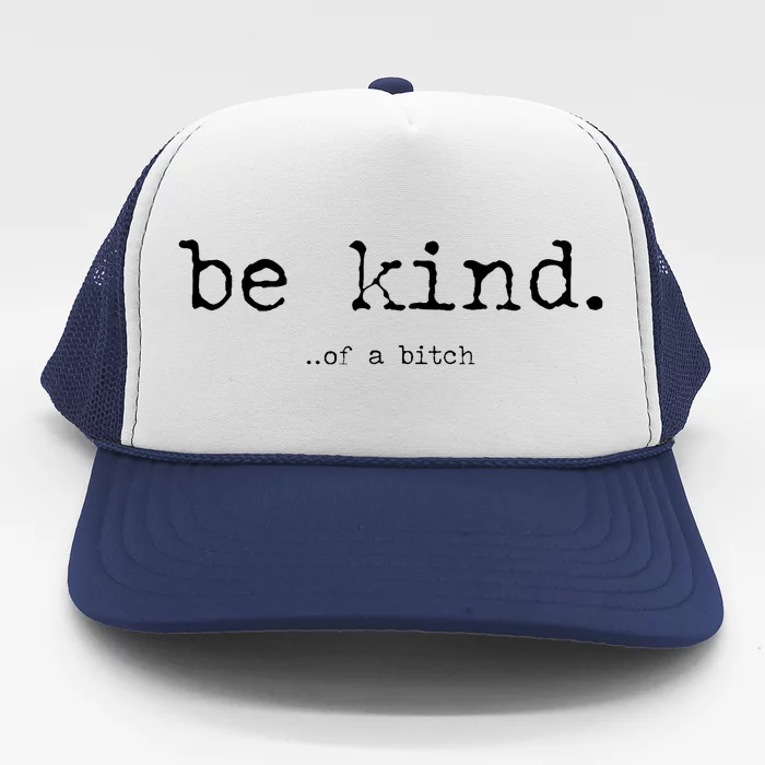 Be Kind Of A Bitch Funny Trendy Design Trucker Hat