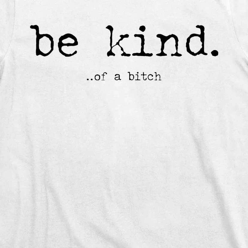 Be Kind Of A Bitch Funny Trendy Design T-Shirt