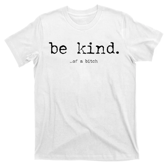 Be Kind Of A Bitch Funny Trendy Design T-Shirt