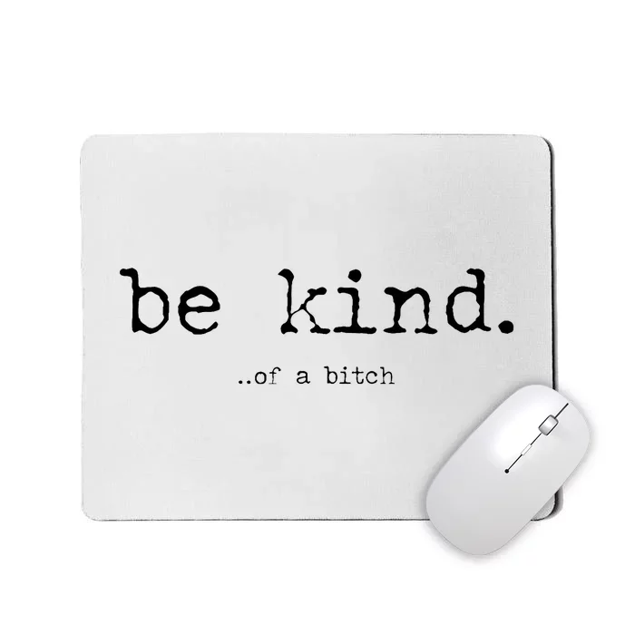 Be Kind Of A Bitch Funny Trendy Design Mousepad