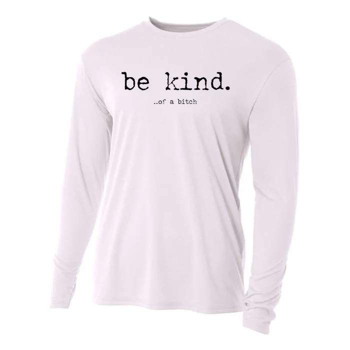 Be Kind Of A Bitch Funny Trendy Design Cooling Performance Long Sleeve Crew