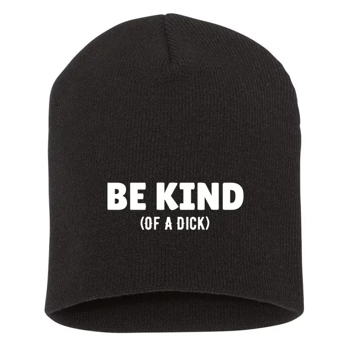 Be Kind Of A Dick Short Acrylic Beanie