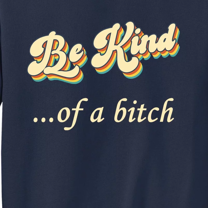 Be Kind ...Of A Bitch Retro Sweatshirt