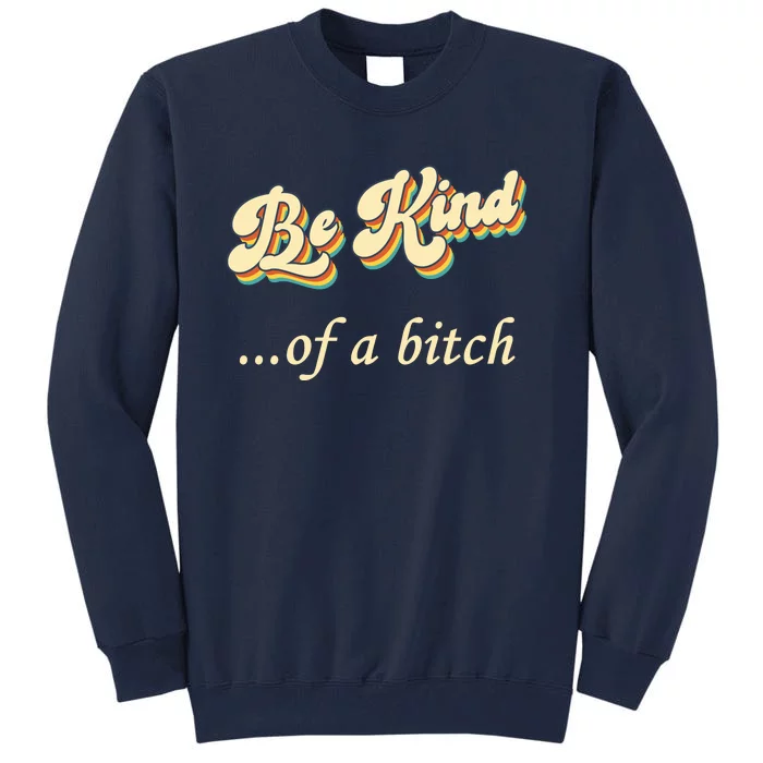 Be Kind ...Of A Bitch Retro Tall Sweatshirt