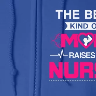 Best Kind Of Mom Raises A Nurse Best Gift For Nurse Mom Gift Full Zip Hoodie