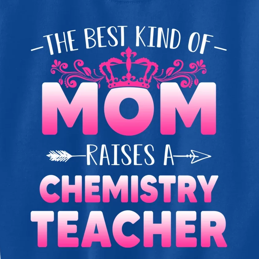 Best Kind Of Mom Raises A Chemistry Teacher Cute Mothers Day Gift Kids Sweatshirt