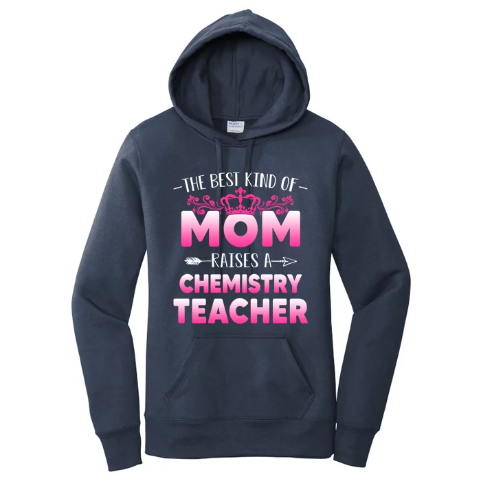 Best Kind Of Mom Raises A Chemistry Teacher Cute Mothers Day Gift Women's Pullover Hoodie