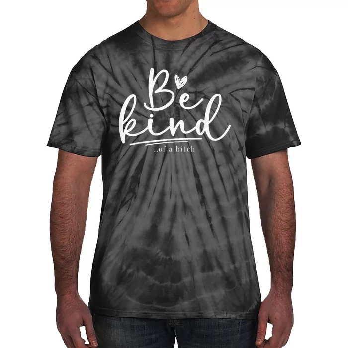 Be Kind Of A Bitch Funny Sarcastic Saying Kindness Tie-Dye T-Shirt