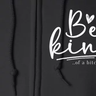 Be Kind Of A Bitch Funny Sarcastic Saying Kindness Full Zip Hoodie