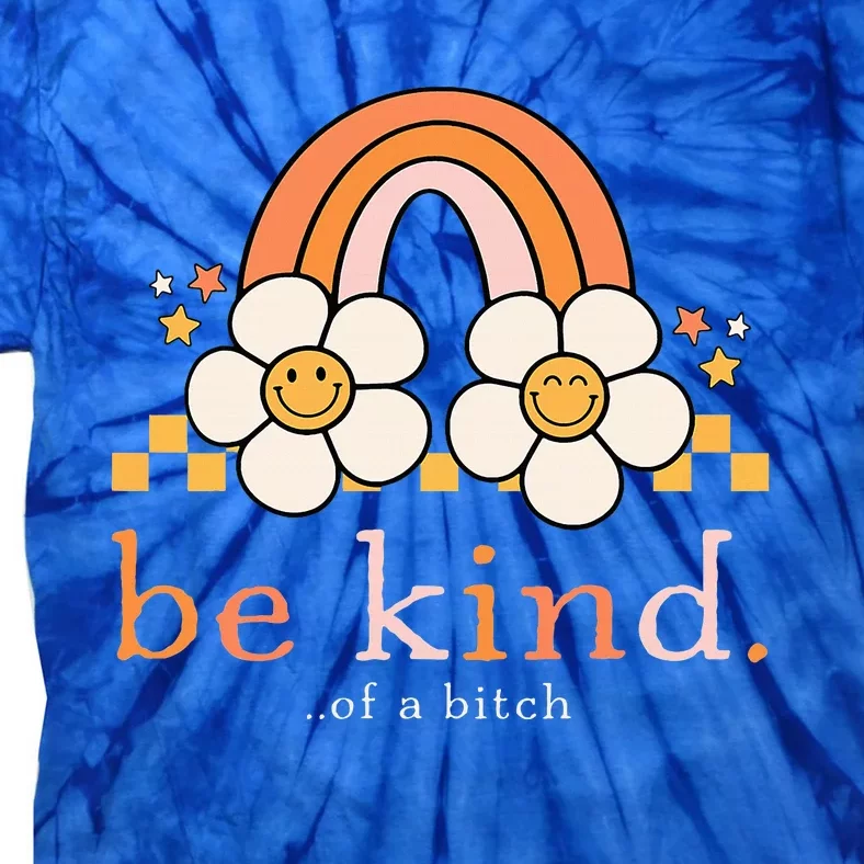 Be Kind Of A Bitch Funny Tie-Dye T-Shirt