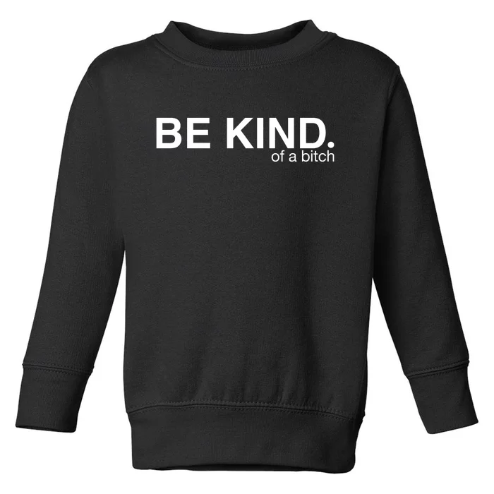 Be Kind Of A Bitch Funny Toddler Sweatshirt