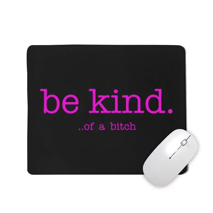 Be Kind Of A Bitch Funny Mousepad