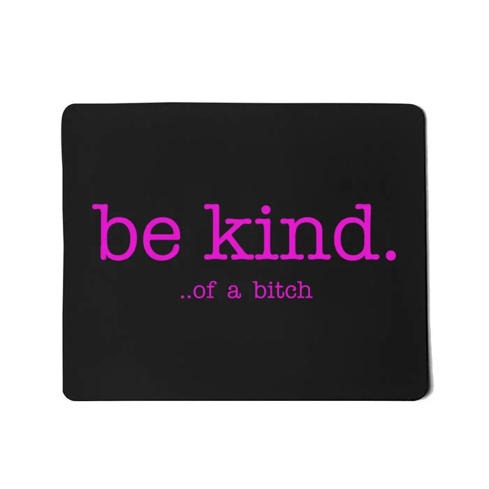 Be Kind Of A Bitch Funny Mousepad