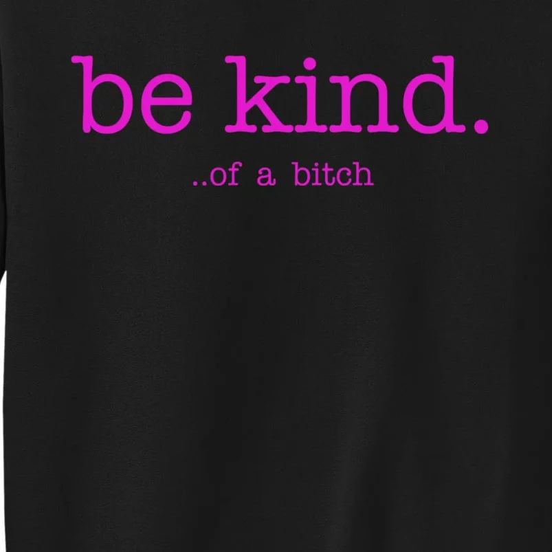 Be Kind Of A Bitch Funny Tall Sweatshirt