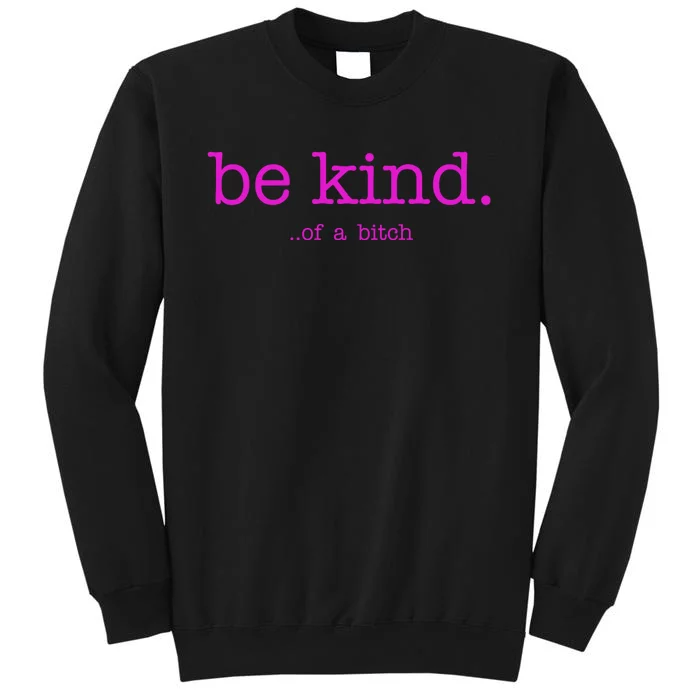 Be Kind Of A Bitch Funny Tall Sweatshirt