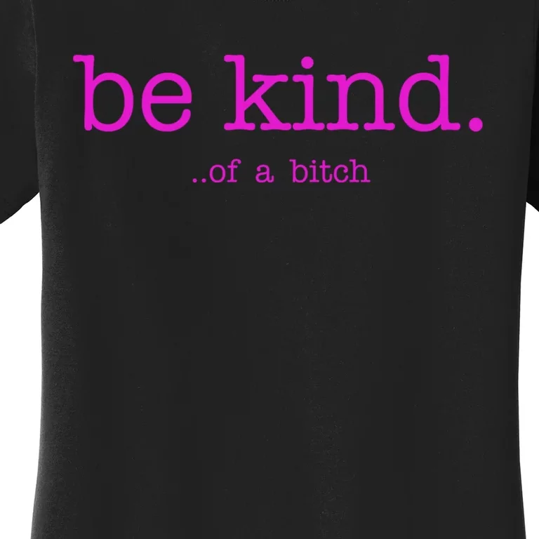 Be Kind Of A Bitch Funny Women's T-Shirt