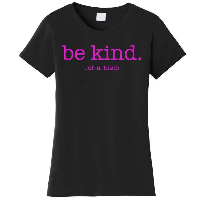 Be Kind Of A Bitch Funny Women's T-Shirt