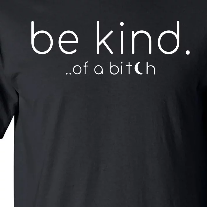 Be Kind Of A Bitch Funny Saying Sarcastic Kindness Tall T-Shirt