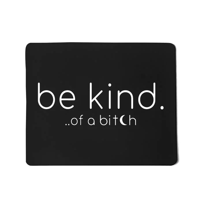 Be Kind Of A Bitch Funny Saying Sarcastic Kindness Mousepad