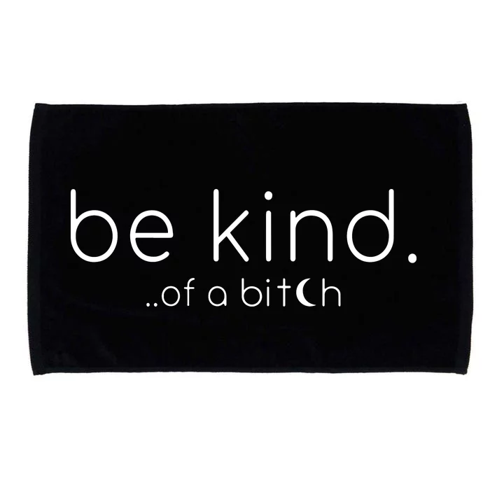 Be Kind Of A Bitch Funny Saying Sarcastic Kindness Microfiber Hand Towel