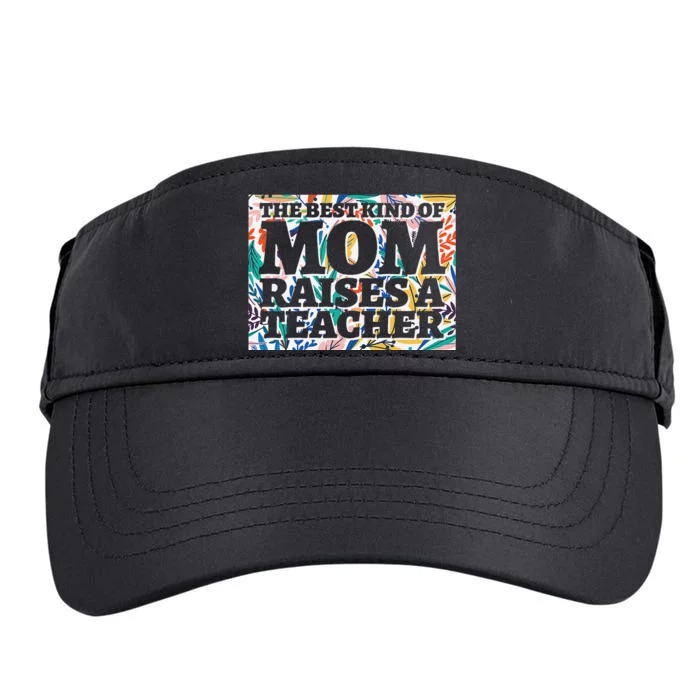 Best Kind Of Mom Raises A Teacher Floral MotherS Day Gift Adult Drive Performance Visor