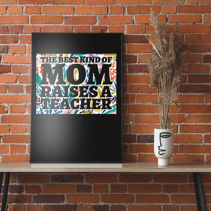 Best Kind Of Mom Raises A Teacher Floral MotherS Day Gift Poster