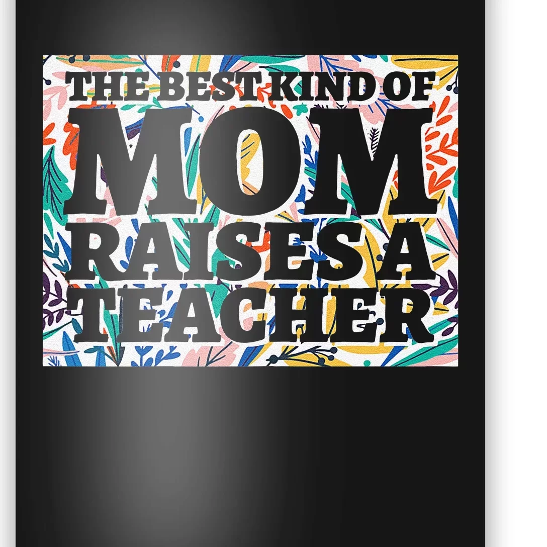 Best Kind Of Mom Raises A Teacher Floral MotherS Day Gift Poster