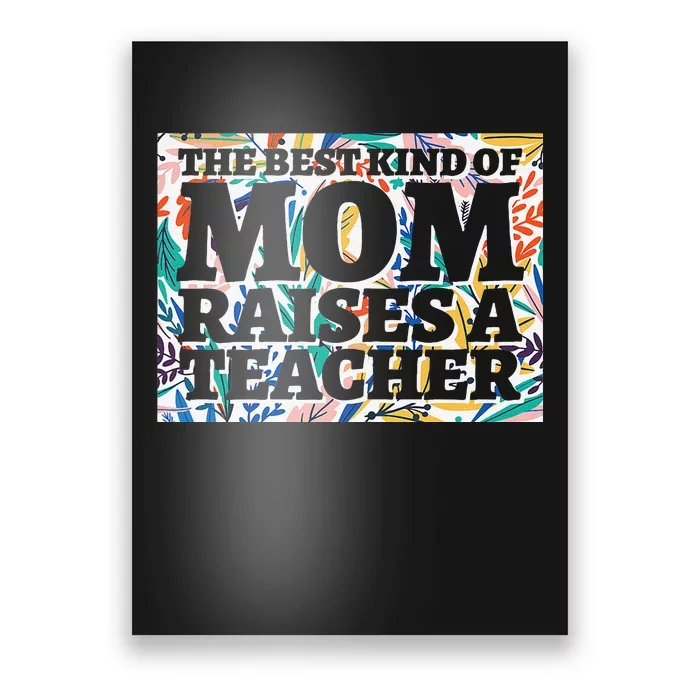 Best Kind Of Mom Raises A Teacher Floral MotherS Day Gift Poster