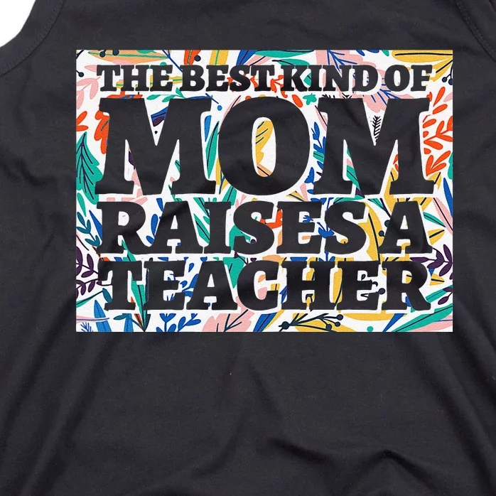 Best Kind Of Mom Raises A Teacher Floral MotherS Day Gift Tank Top