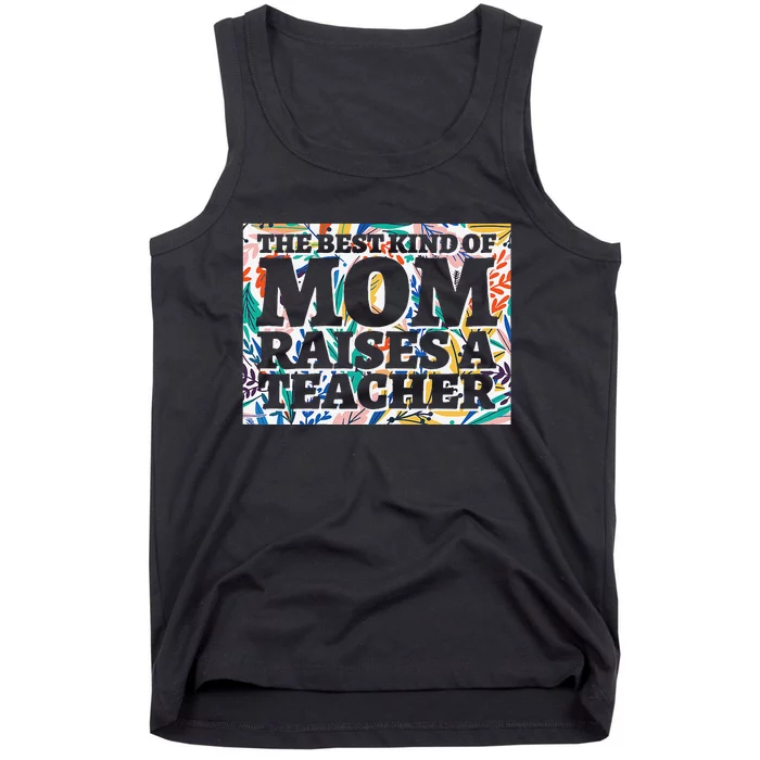 Best Kind Of Mom Raises A Teacher Floral MotherS Day Gift Tank Top