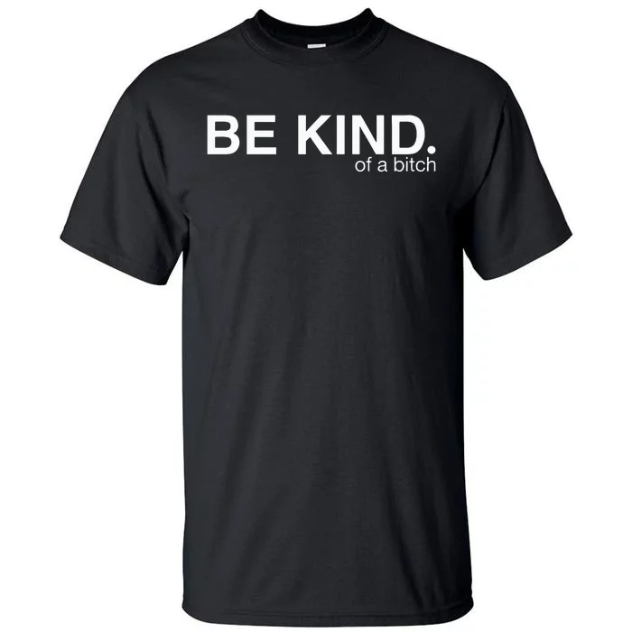 Be Kind Of A Bitch Tall T-Shirt