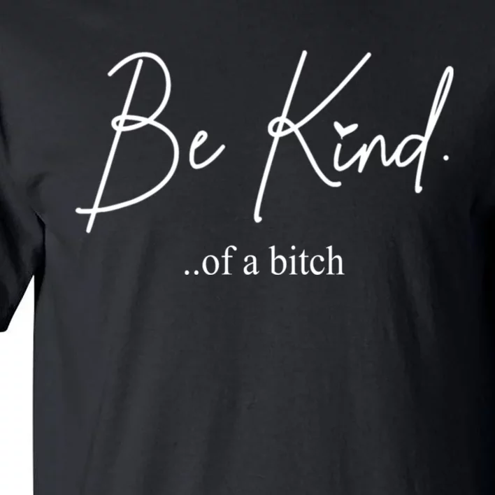 Be Kind Of A Bitch Funny Tall T-Shirt