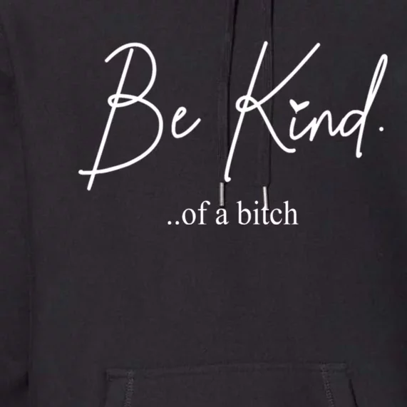 Be Kind Of A Bitch Funny Premium Hoodie