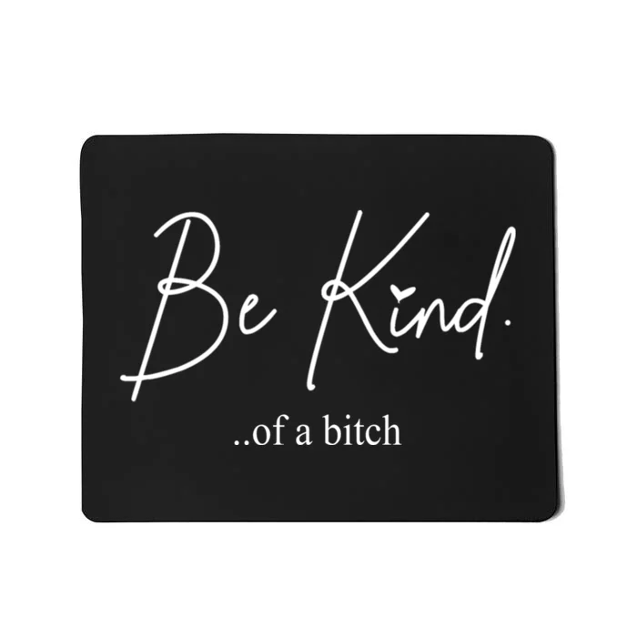 Be Kind Of A Bitch Funny Mousepad