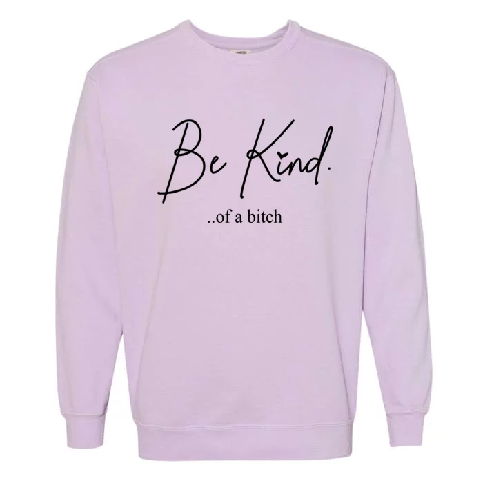 Be Kind Of A Bitch Funny Garment-Dyed Sweatshirt