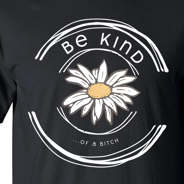 Be Kind Of A Bitch Funny Saying Tall T-Shirt