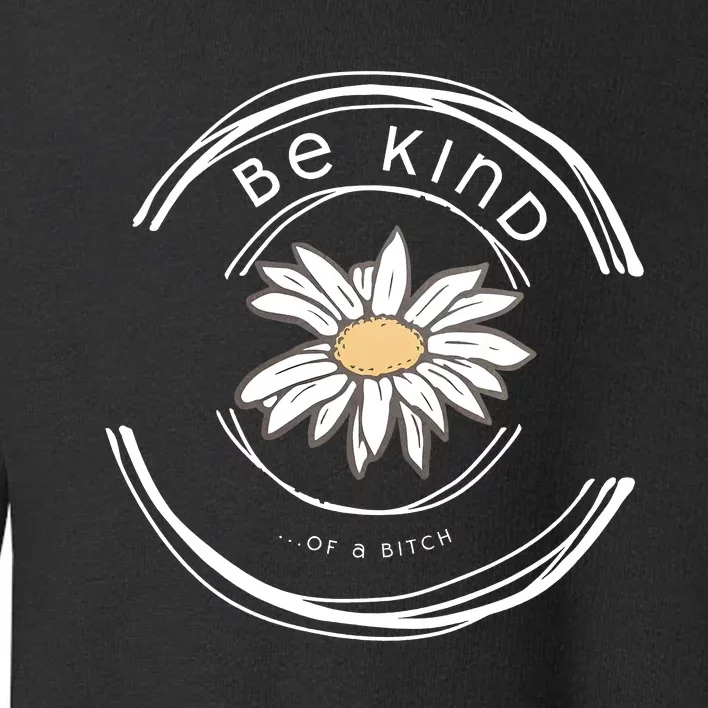 Be Kind Of A Bitch Funny Saying Toddler Sweatshirt