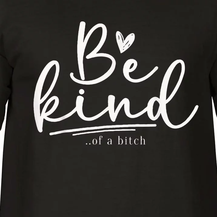 Be Kind Of A Bitch Funny Sarcastic Comfort Colors T-Shirt