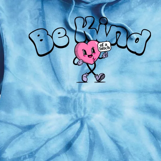 Be Kind Of A Bi Ch Funny Tie Dye Hoodie