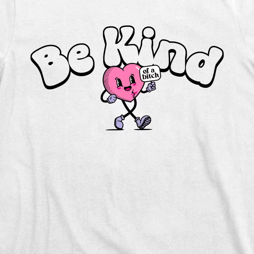 Be Kind Of A Bi Ch Funny T-Shirt