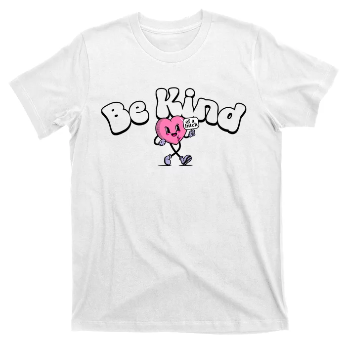 Be Kind Of A Bi Ch Funny T-Shirt