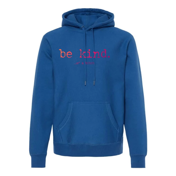 Be Kind Of A Bitch Funny Gift Premium Hoodie