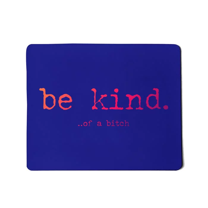 Be Kind Of A Bitch Funny Gift Mousepad