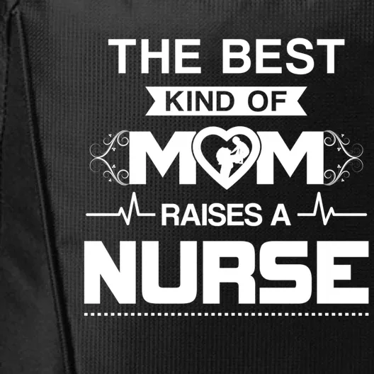 Best Kind Of Mom Raises A Nurse Funny Nurse Mom Great Gift City Backpack