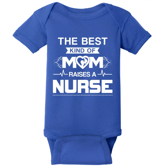 Best Kind Of Mom Raises A Nurse Funny Nurse Mom Great Gift Baby Bodysuit