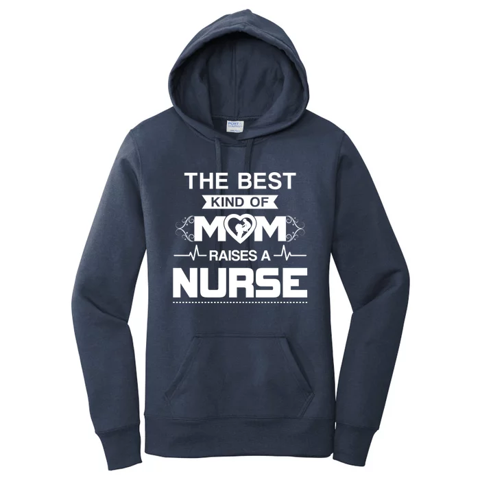 Best Kind Of Mom Raises A Nurse Funny Nurse Mom Great Gift Women's Pullover Hoodie