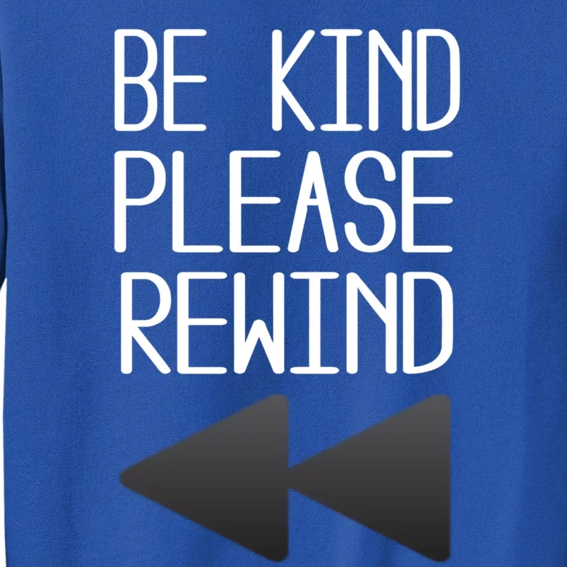 Be Kind Please Rewind Retro Movie Lovers Gift Tall Sweatshirt