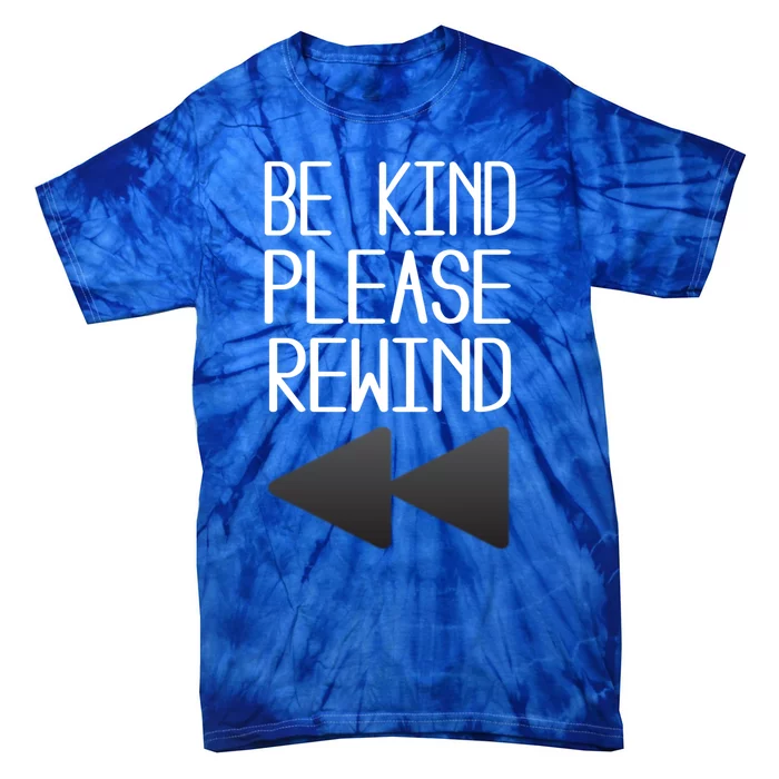 Be Kind Please Rewind Retro Movie Lovers Gift Tie-Dye T-Shirt