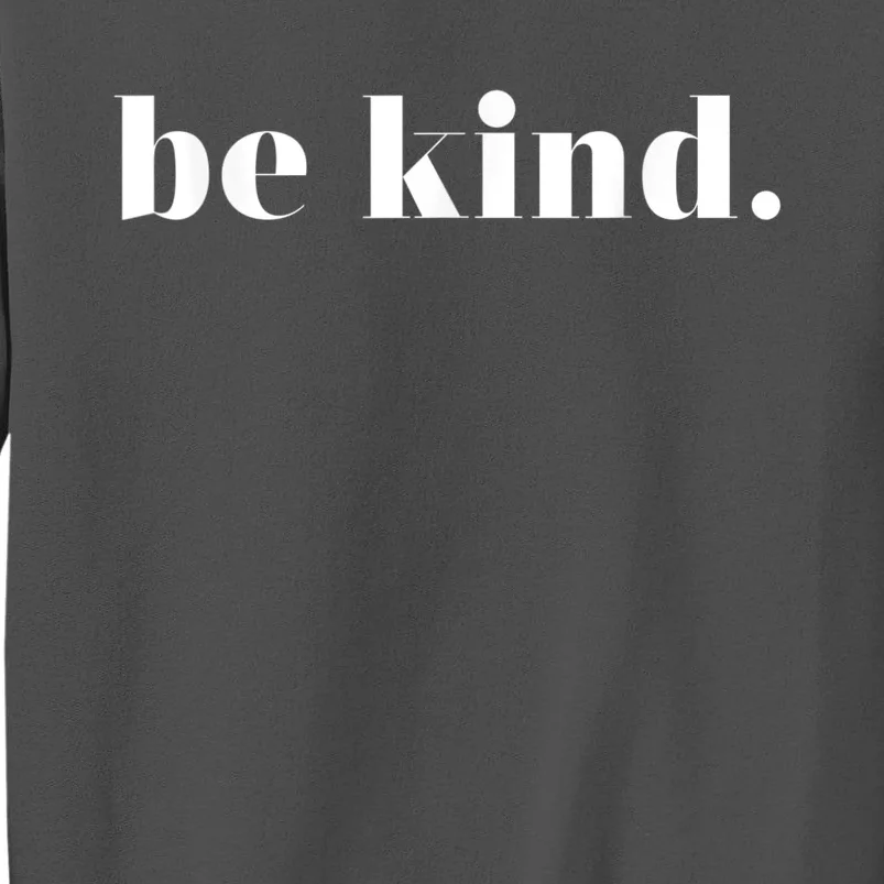 Be Kind Positive Quote Motivational Inspirational Tall Sweatshirt